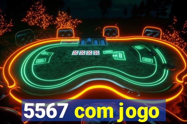 5567 com jogo